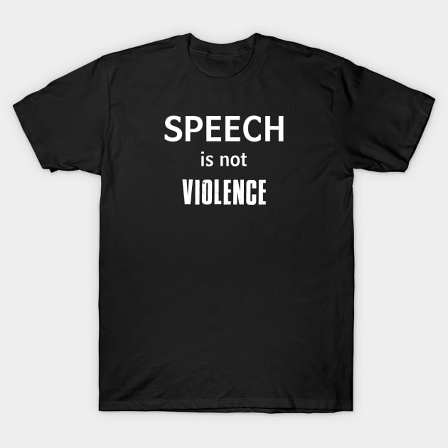 Speech Is Not Violence T-Shirt by esskay1000